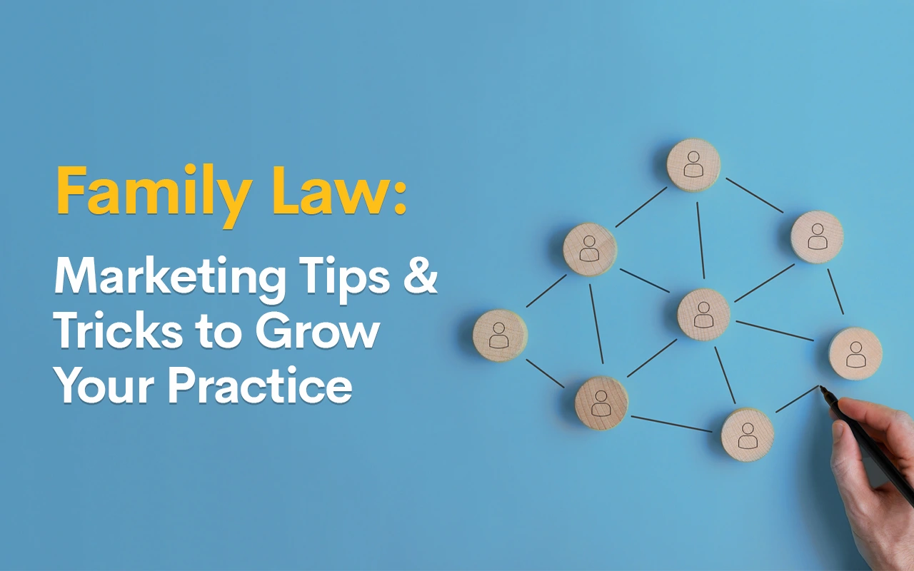 Family Law: Marketing Tips & Tricks to Grow Your Practice