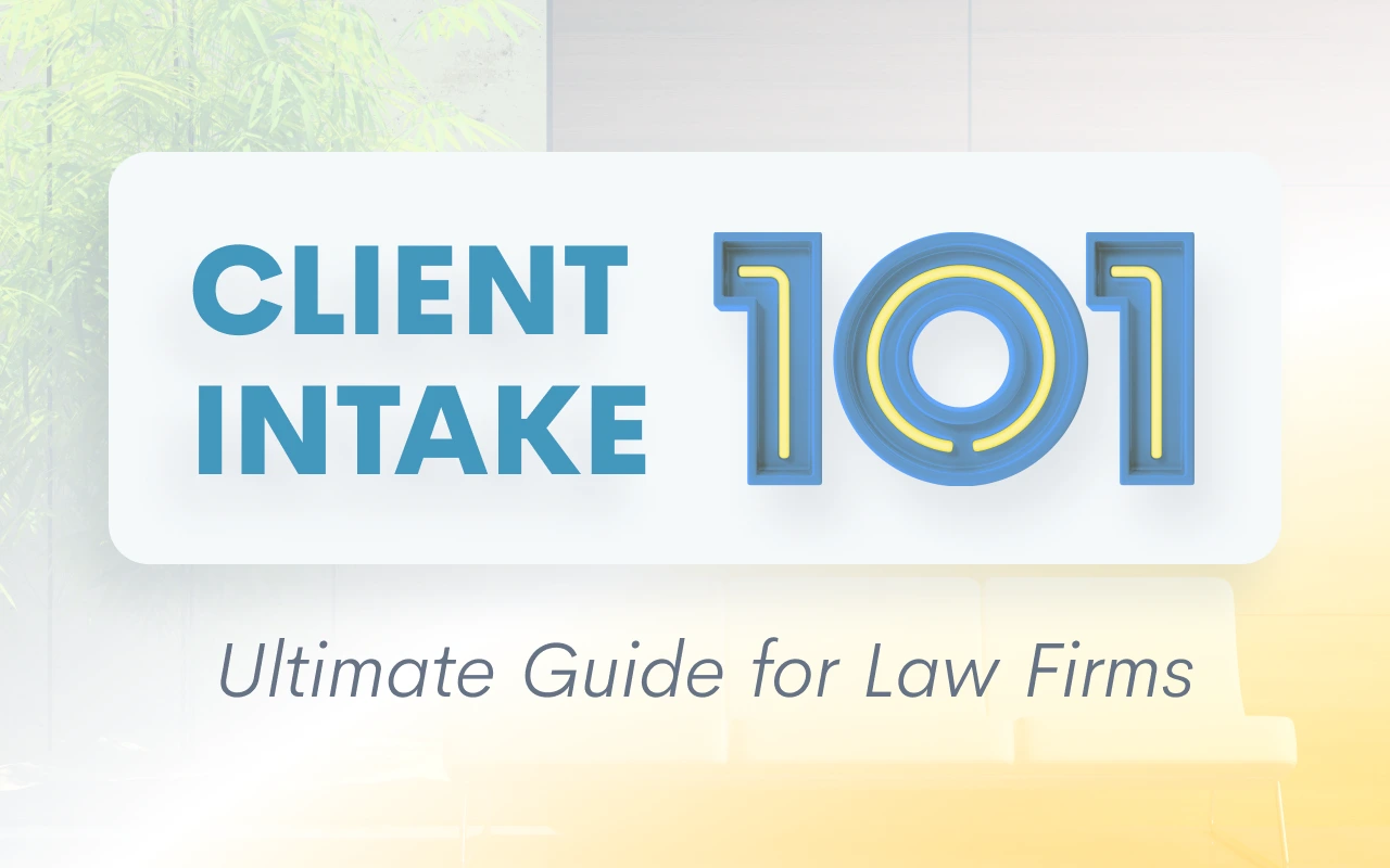 Client Intake 101: Ultimate Guide for Law Firms