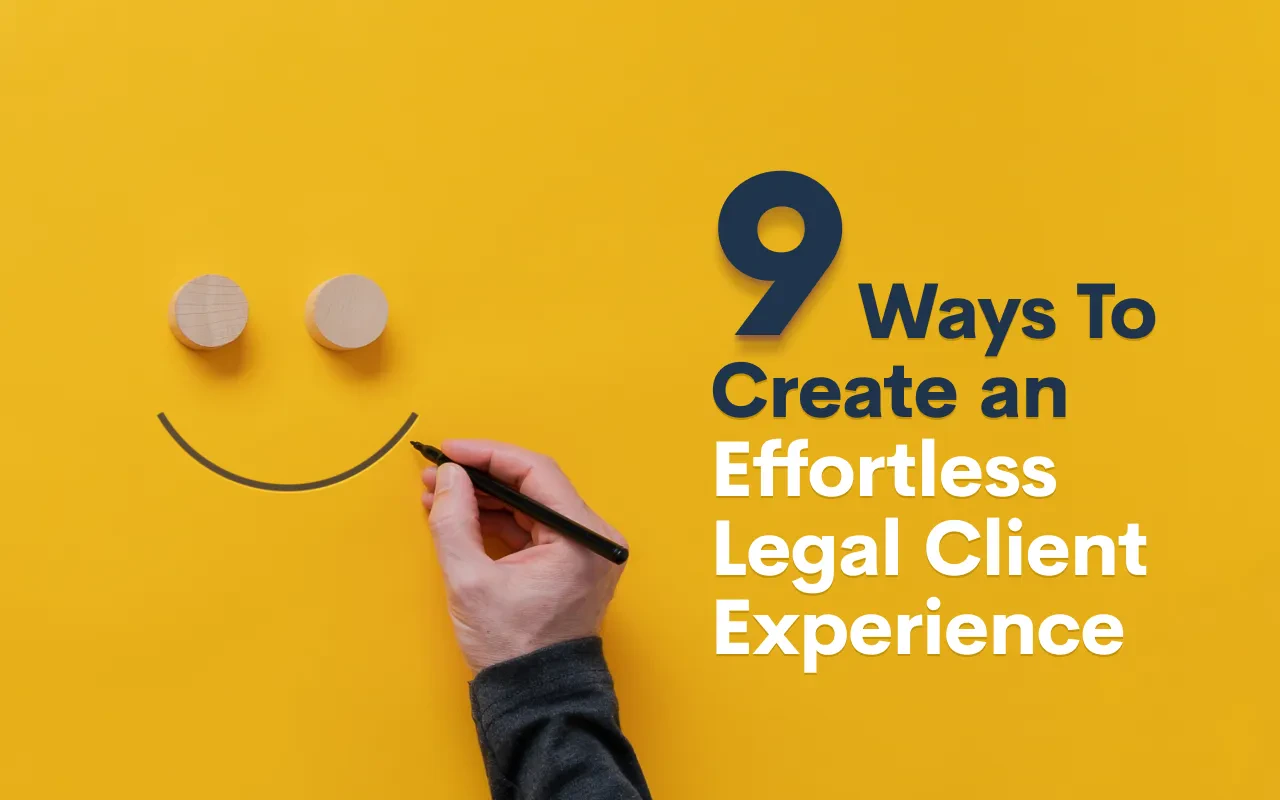 9 Ways To Create an Effortless Legal Client Experience