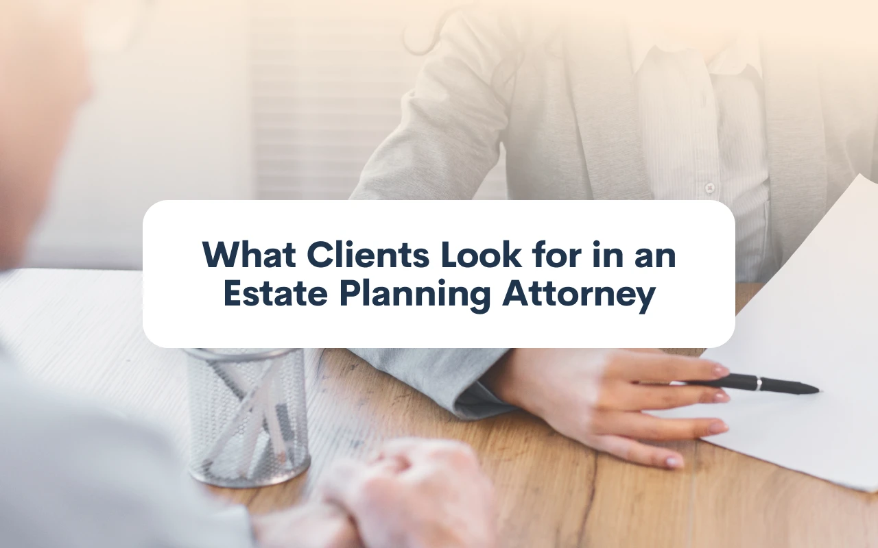 What Clients Look for in an Estate Planning Attorney