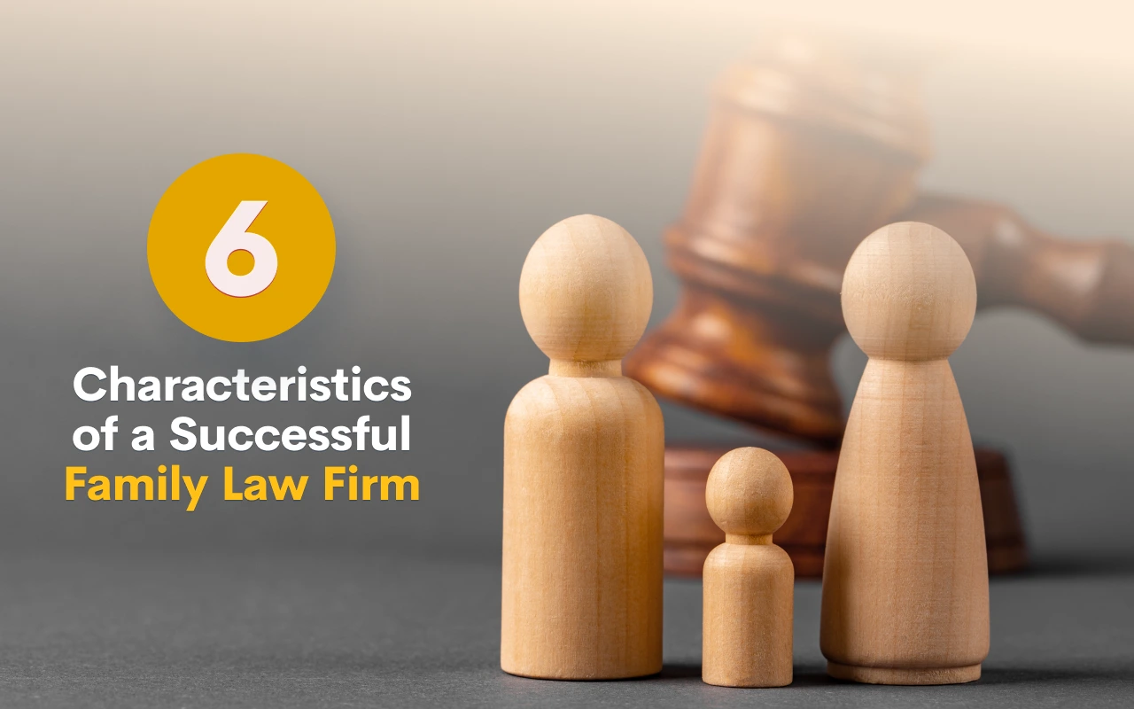 6 Characteristics of a Successful Family Law Firm