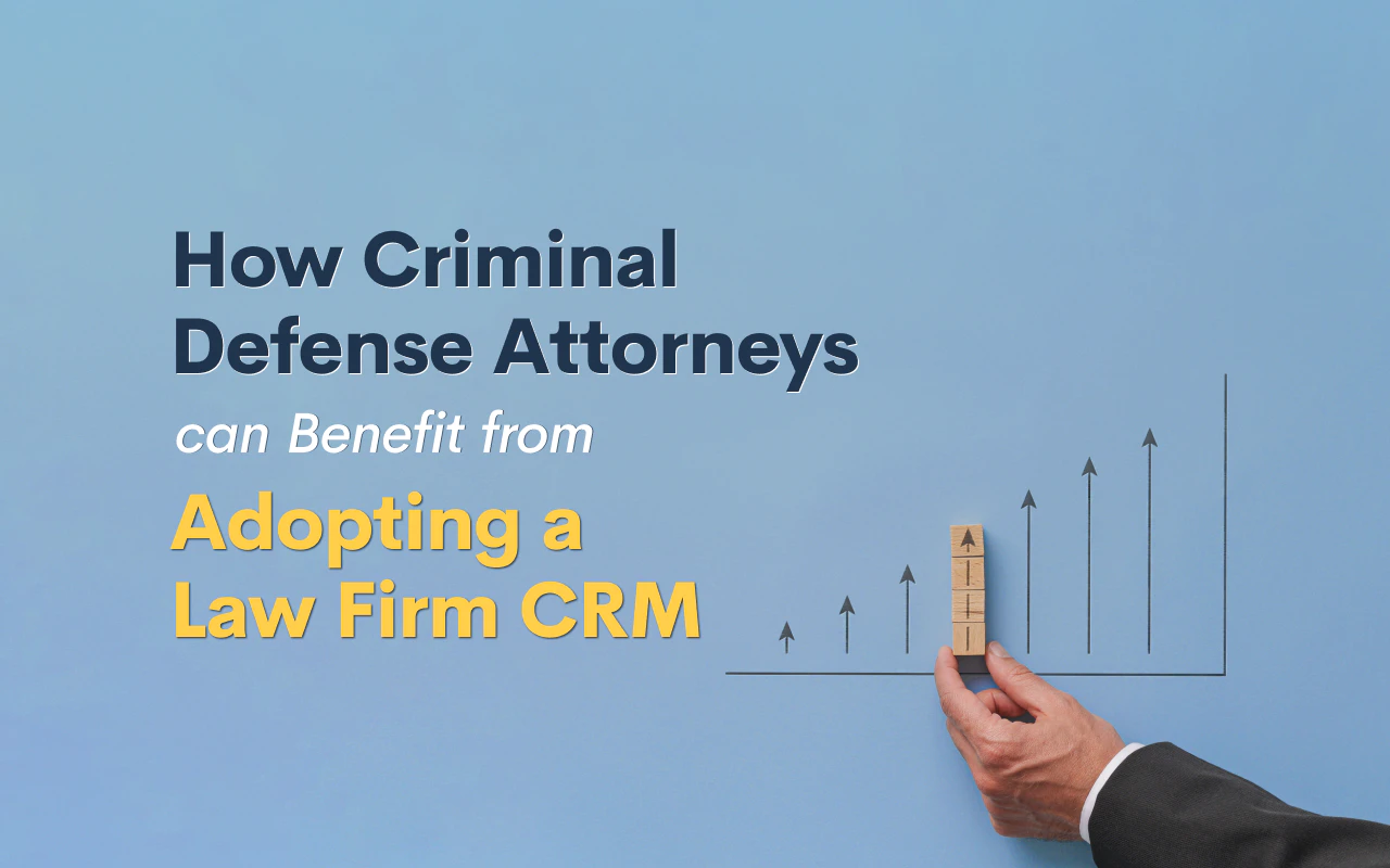 How Criminal Defense Attorneys Can Benefit from Adopting a Law Firm CRM