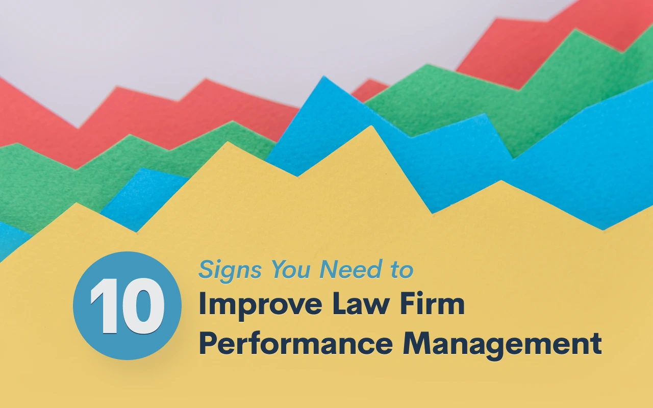 10 Signs You Need to Improve Law Firm Performance Management