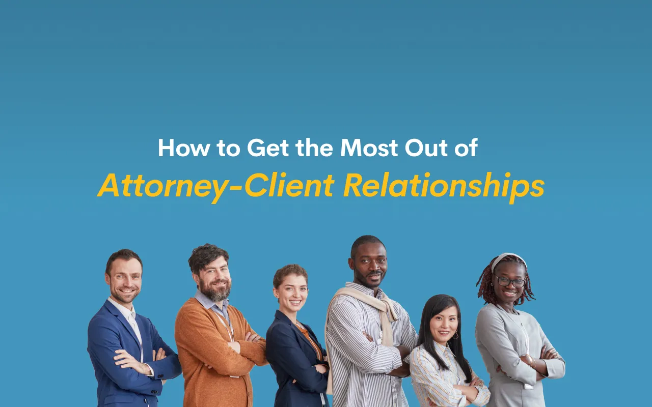 How to Get the Most Out of Attorney-Client Relationships